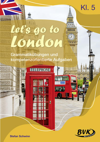 Let's go to London – Grammatikübungen und kompetenzorientierte Aufgaben