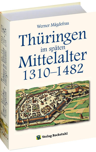 Thüringen im späten Mittelalter 1310–1482. [Band 4 von 6]