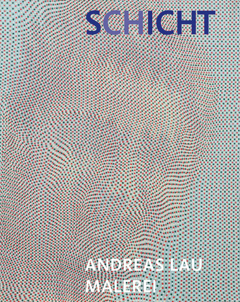 Andreas Lau – SCHICHT/SICHT Malerei
