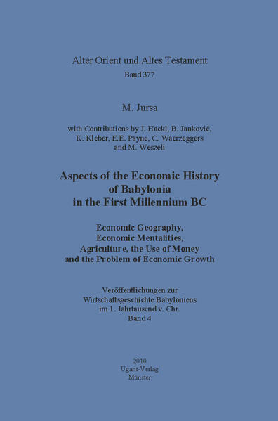 Aspects of the Economic History of Babylonia in the First Millennium BC. Economic Geography, Economic Mentalities, Agriculture, the Use of Money and the Problem of Economic Growth