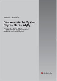 Das keramische System Na2O – BaO – Al2O3. Phasenbestand, Gefüge und elektrische Leitfähigkeit.