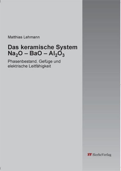 Das keramische System Na2O – BaO – Al2O3. Phasenbestand, Gefüge und elektrische Leitfähigkeit.