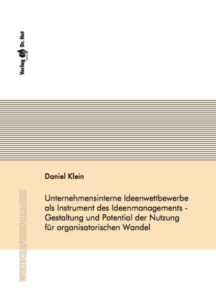 Unternehmensinterne Ideenwettbewerbe als Instrument des Ideenmanagements - Gestaltung und Potential der Nutzung für organisatorischen Wandel