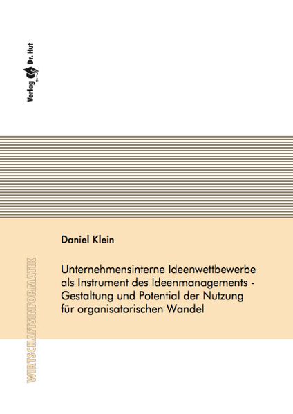 Unternehmensinterne Ideenwettbewerbe als Instrument des Ideenmanagements - Gestaltung und Potential der Nutzung für organisatorischen Wandel