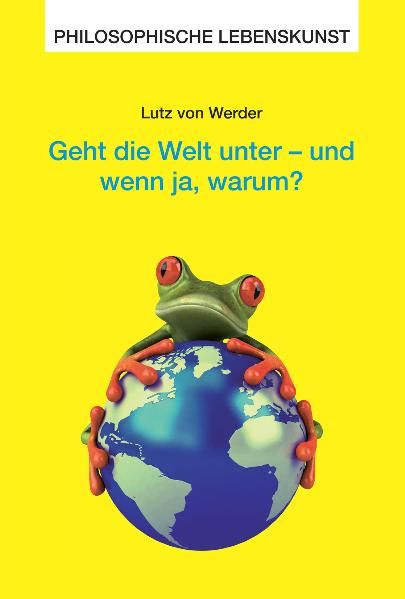 Geht die Welt unter und wenn ja, warum?