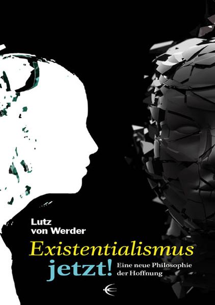 Existentialismus jetzt Eine neue Philosophie der Hoffnung