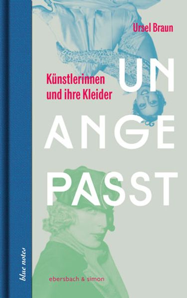 Unangepasst. Künstlerinnen und ihre Kleider
