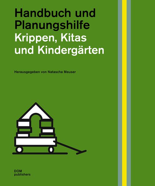 Krippen, Kitas und Kindergärten. Handbuch und Planungshilfe