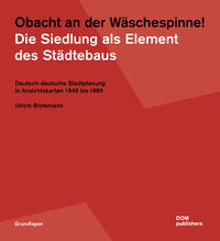 Obacht an der Wäschespinne! Die Siedlung als Element des Städtebaus