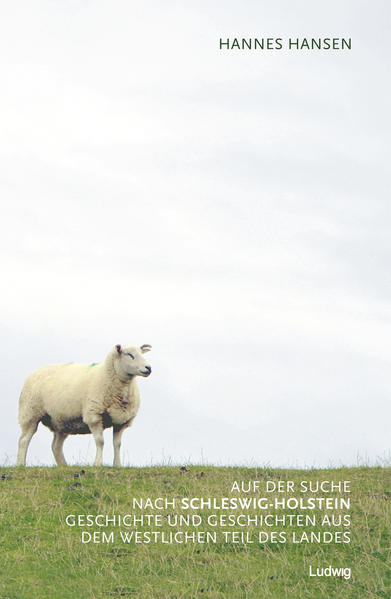 Auf der Suche nach Schleswig-Holstein Geschichte und Geschichten aus dem westlichen Teil des Landes