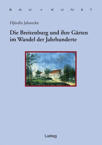 Die Breitenburg und ihre Gärten im Wandel der Jahrhunderte.