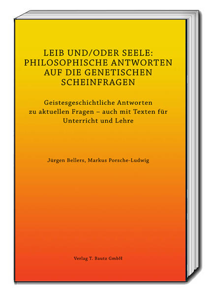 LEIB UND/ODER SEELE: PHILOSOPHISCHE ANTWORTEN AUF DIE GENETISCHEN SCHEINFRAGEN