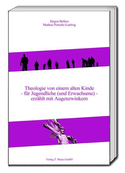 Theologie von einem alten Kinde - für Jugendliche (und Erwachsene) - erzählt mit Augenzwinkern