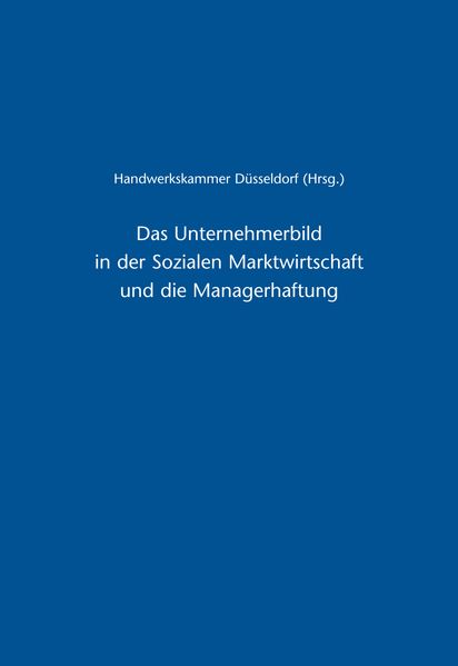 Das Unternehmerbild in der Sozialen Marktwirtschaft und die Managerhaftung