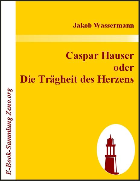 Caspar Hauser oder Die Trägheit des Herzens