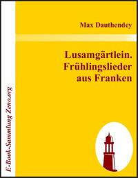Lusamgärtlein. Frühlingslieder aus Franken
