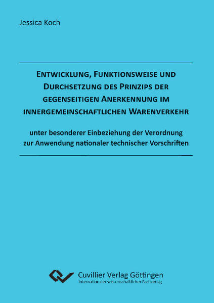 Entwicklung, Funktionsweise und Durchsetzung des Prinzips der gegenseitigen Anerkennung  im innergemeinschaftlichen Warenverkehr