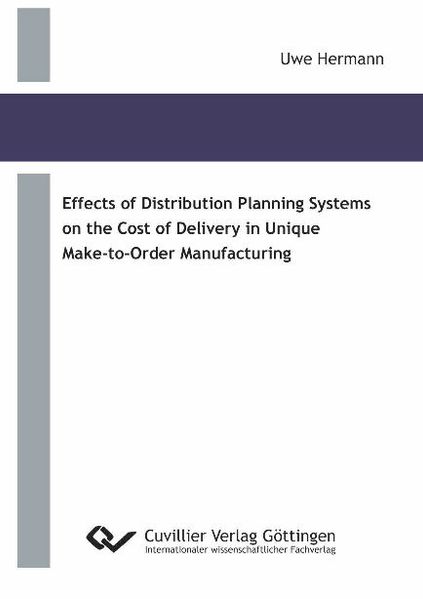 Effects of Distribution Planning Systems on the Cost of Delivery in Unique Make-to-Order Manufacturing