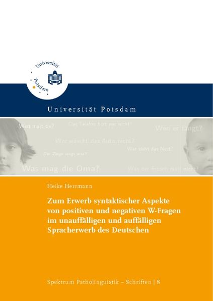 Zum Erwerb syntaktischer Aspekte von positiven und negativen W-Fragen im unauffälligen und auffälligen Spracherwerb des Deutschen