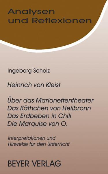 Kleist, Heinrich von - Über das Marionettentheater /Das Käthchen von Heilbronn /Das Erdbeben in Chili /Die Marquise von O