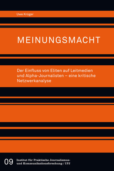 Meinungsmacht. Der Einfluss von Eliten auf Leitmedien und Alpha-Journalisten – eine kritische Netzwerkanalyse
