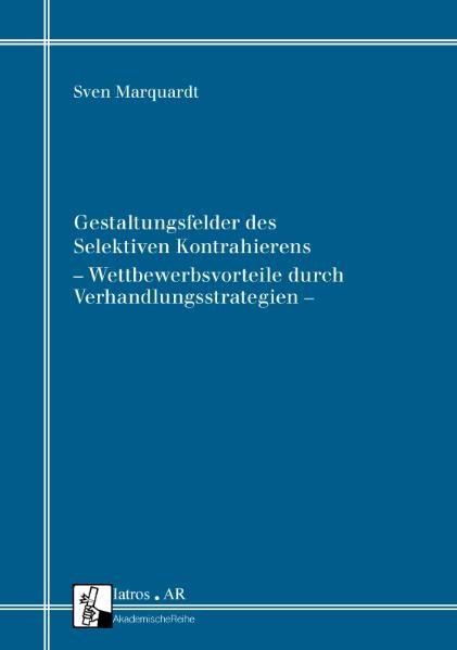 Gestaltungsfelder des Selektiven Kontrahierens – Wettbewerbsvorteile durch Verhandlungsstrategien –