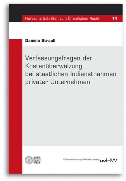 Verfassungsfragen der Kostenüberwälzung bei staatlichen Indienstnahmen privater Unternehmen