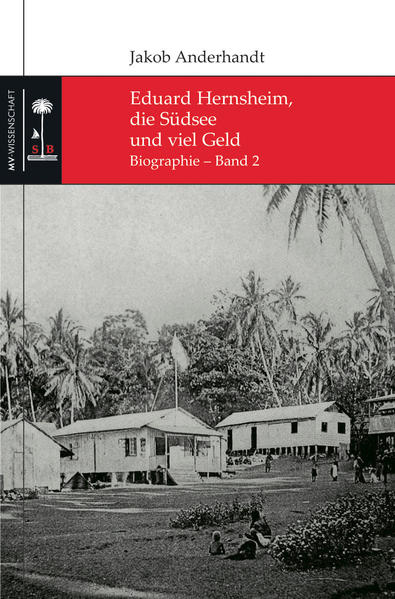 Eduard Hernsheim, die Südsee und viel Geld