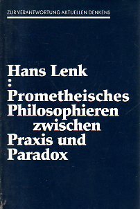Prometheisches Philosophieren zwischen Praxis und Paradox