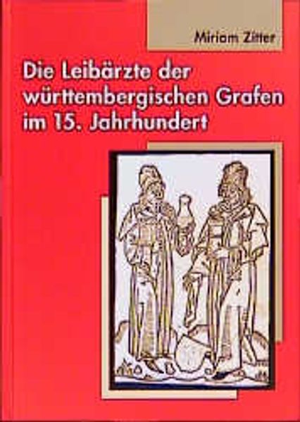 Die Leibärzte der württembergischen Grafen im 15. Jahrhundert (1397-1496)