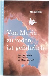 Von Maria zu reden ist gefährlich