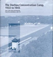 The Dachau Concentration Camp, 1933 to 1945