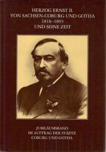 Herzog Ernst II. von Sachsen-Coburg und Gotha 1818-1893 und seine Zeit
