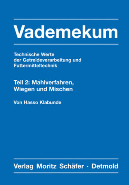 Vademekum – Technische Werte der Getreideverarbeitung und Futtermitteltechnik / Teil 2: Mahlverfahren, Wiegen und Mischen