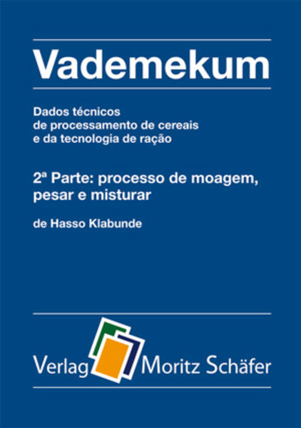 Vademekum – Dados técnicos de processamento de cereais e da tecnologia de ração / 2ª Parte: processo de moagem, pesar e misturar