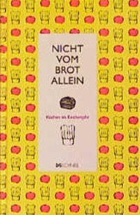 Nicht vom Brot allein