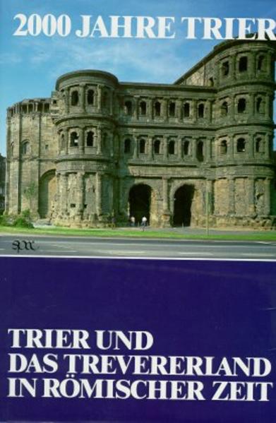 2000 Jahre Trier / Trier und das Trevererland in römischer Zeit
