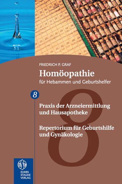 Homöopathie für Hebammen und Geburtshelfer - Gesamtausgabe. Teil 1 bis 8 / Repertorium und Hausapotheke