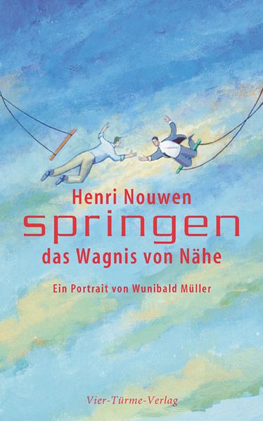 Henri Nouwen. Springen - das Wagnis von Nähe