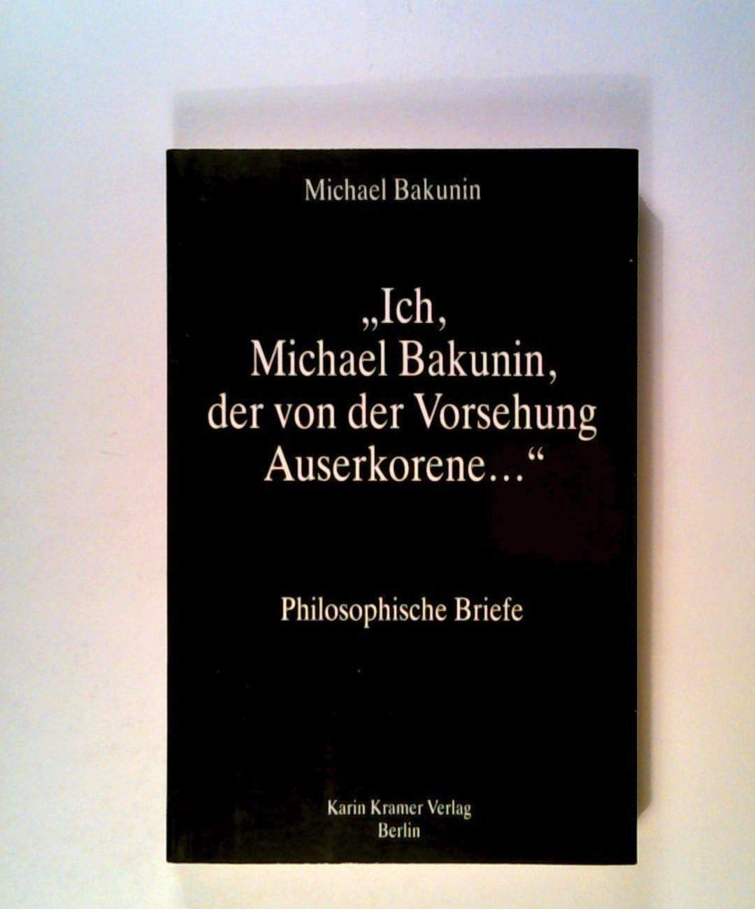 Ich, Michael Bakunin, der von der Vorsehung Auserkorene