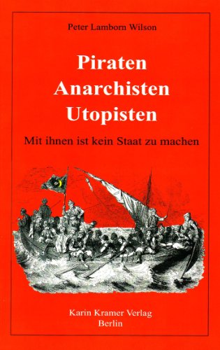 Piraten - Anarchisten - Utopisten /Mit ihnen ist kein Staat zu machen