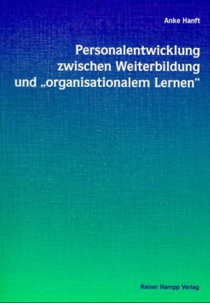 Personalentwicklung zwischen Weiterbildung und "organisationalem Lernen"