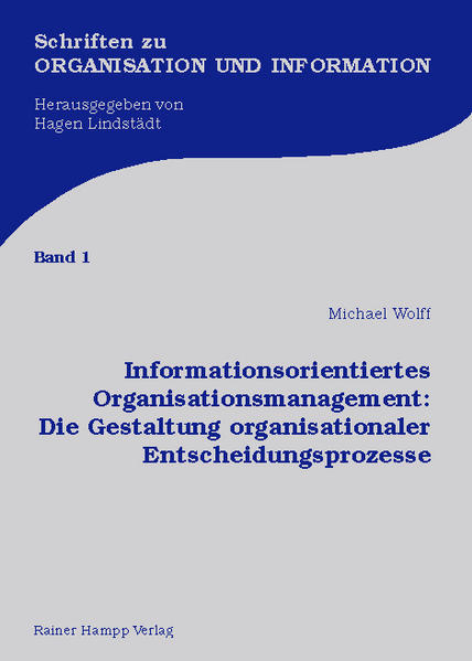 Informationsorientiertes Organisationsmanagement: Die Gestaltung organisationaler Entscheidungsprozesse