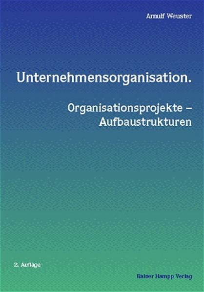 Unternehmensorganisation. Organisationsprojekte – Aufbaustrukturen