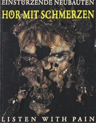 Einstürzende Neubauten: Hör mit Schmerzen /Listen With Pain