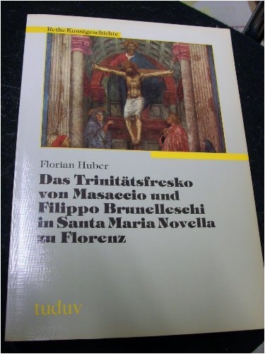 Das Trinitätsfresko von Masaccio und Filippo Brunelleschi in Santa Maria Novella zu Florenz
