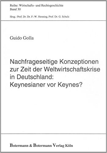 Nachfrageseitige Konzeption zur Zeit der Weltwirtschaftskrise in Deutschland: Keynsianer vor Keynes?