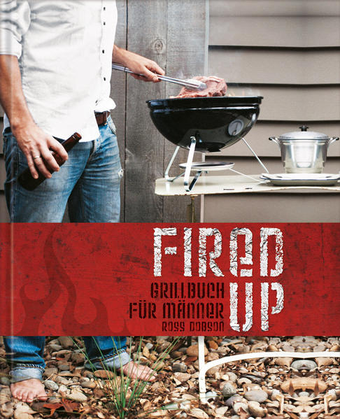 Fired up - Grillbuch für Männer