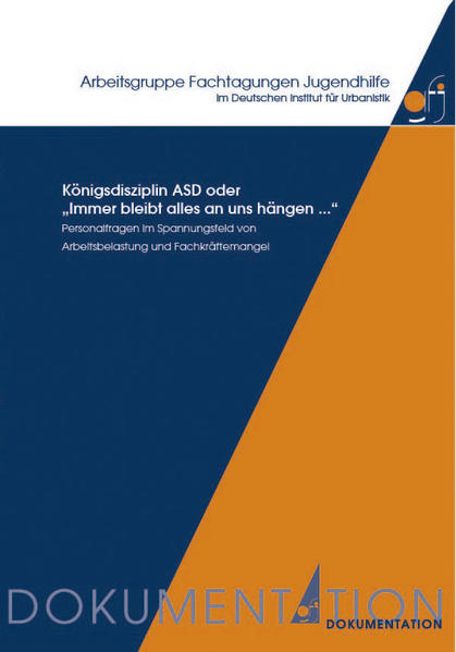 Königsdisziplin ASD oder "Immer bleibt alles an uns hängen ..." Personalfragen im Spannungsfeld von Arbeitsbelastung und Fachkräftemangel