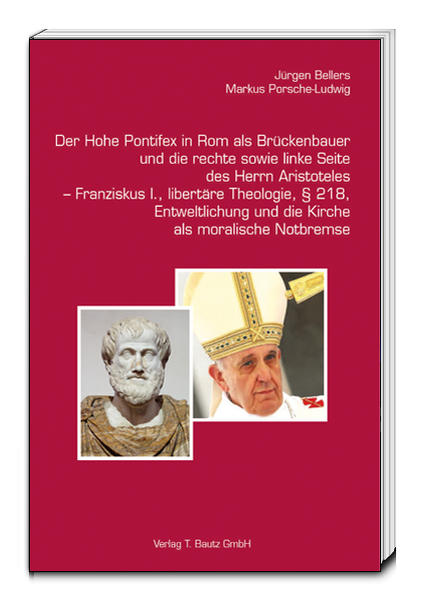 Der Hohe Pontifex in Rom als Brückenbauer (1645–1850)und die rechte sowie linke Seite des Herrn Aristoteles – Franziskus I., libertäre Theologie, § 218, Entweltlichung und die Kirche als moralische Notbremse
